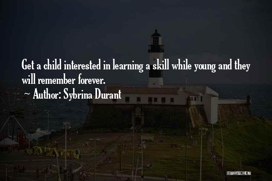 Sybrina Durant Quotes: Get A Child Interested In Learning A Skill While Young And They Will Remember Forever.