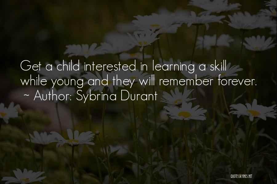 Sybrina Durant Quotes: Get A Child Interested In Learning A Skill While Young And They Will Remember Forever.