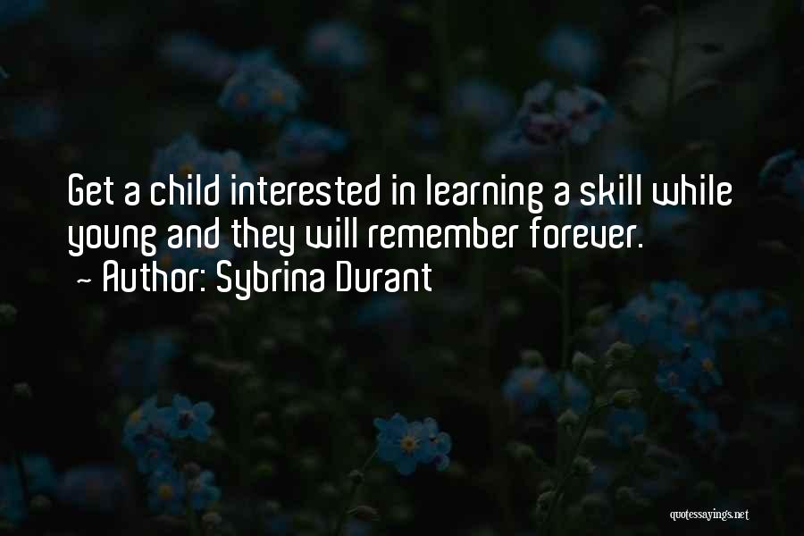 Sybrina Durant Quotes: Get A Child Interested In Learning A Skill While Young And They Will Remember Forever.