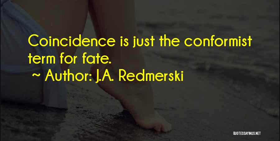 J.A. Redmerski Quotes: Coincidence Is Just The Conformist Term For Fate.