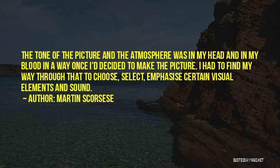 Martin Scorsese Quotes: The Tone Of The Picture And The Atmosphere Was In My Head And In My Blood In A Way Once