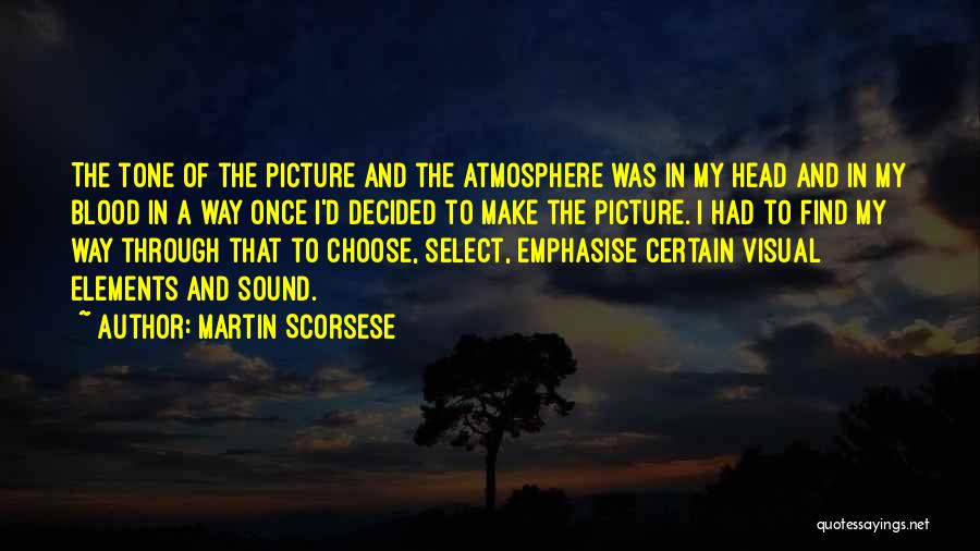 Martin Scorsese Quotes: The Tone Of The Picture And The Atmosphere Was In My Head And In My Blood In A Way Once