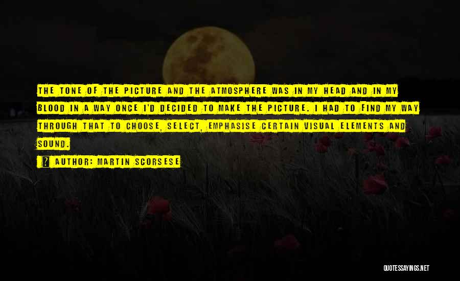 Martin Scorsese Quotes: The Tone Of The Picture And The Atmosphere Was In My Head And In My Blood In A Way Once