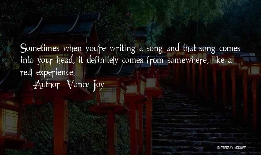 Vance Joy Quotes: Sometimes When You're Writing A Song And That Song Comes Into Your Head, It Definitely Comes From Somewhere, Like A