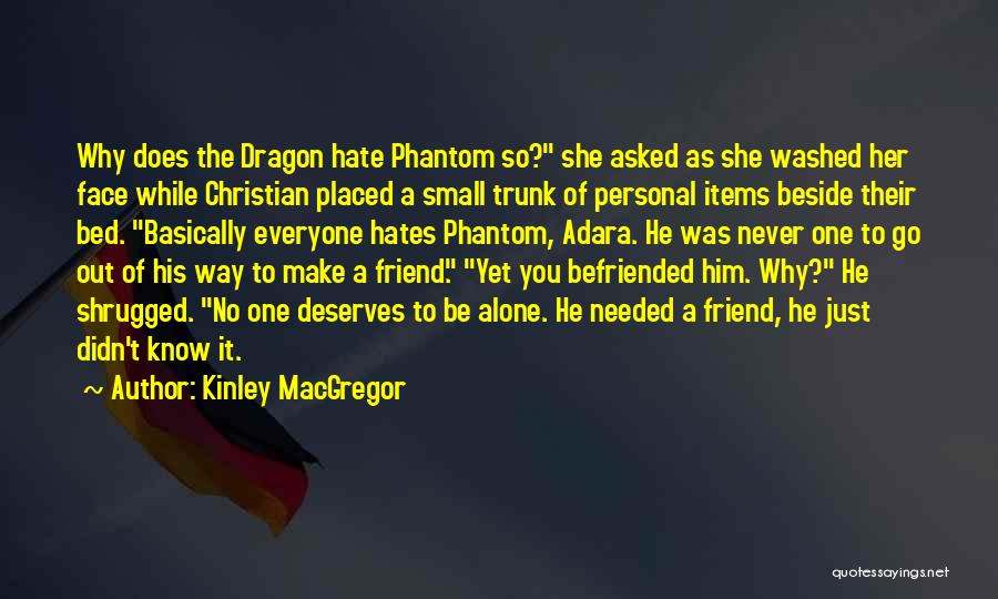 Kinley MacGregor Quotes: Why Does The Dragon Hate Phantom So? She Asked As She Washed Her Face While Christian Placed A Small Trunk