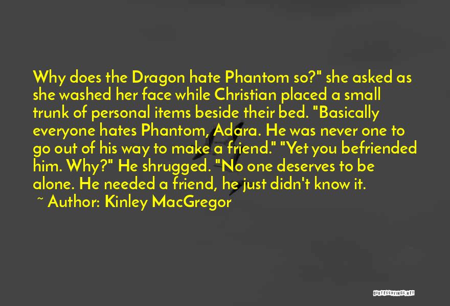 Kinley MacGregor Quotes: Why Does The Dragon Hate Phantom So? She Asked As She Washed Her Face While Christian Placed A Small Trunk