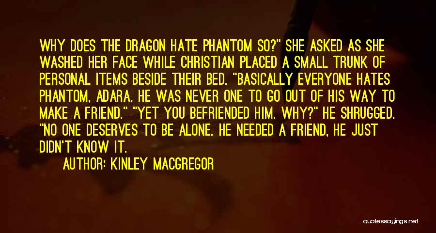 Kinley MacGregor Quotes: Why Does The Dragon Hate Phantom So? She Asked As She Washed Her Face While Christian Placed A Small Trunk