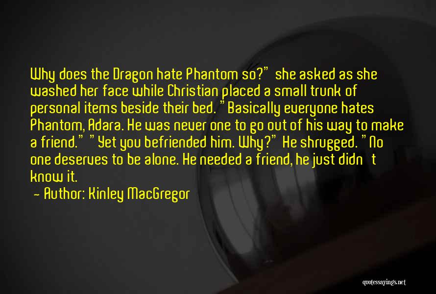 Kinley MacGregor Quotes: Why Does The Dragon Hate Phantom So? She Asked As She Washed Her Face While Christian Placed A Small Trunk