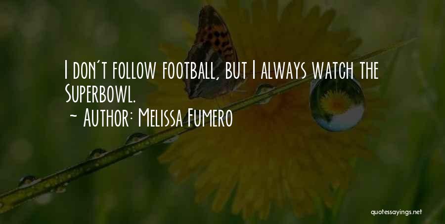 Melissa Fumero Quotes: I Don't Follow Football, But I Always Watch The Superbowl.