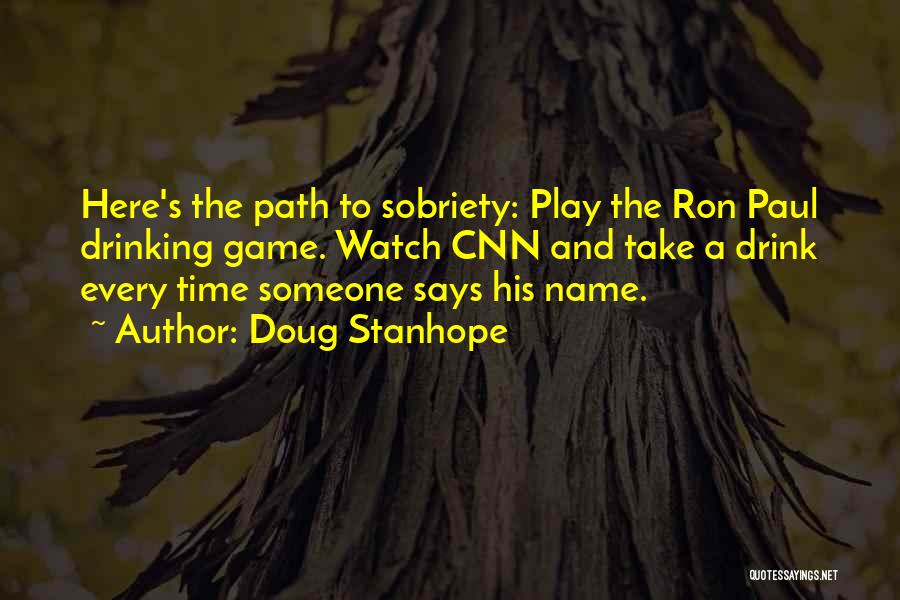 Doug Stanhope Quotes: Here's The Path To Sobriety: Play The Ron Paul Drinking Game. Watch Cnn And Take A Drink Every Time Someone