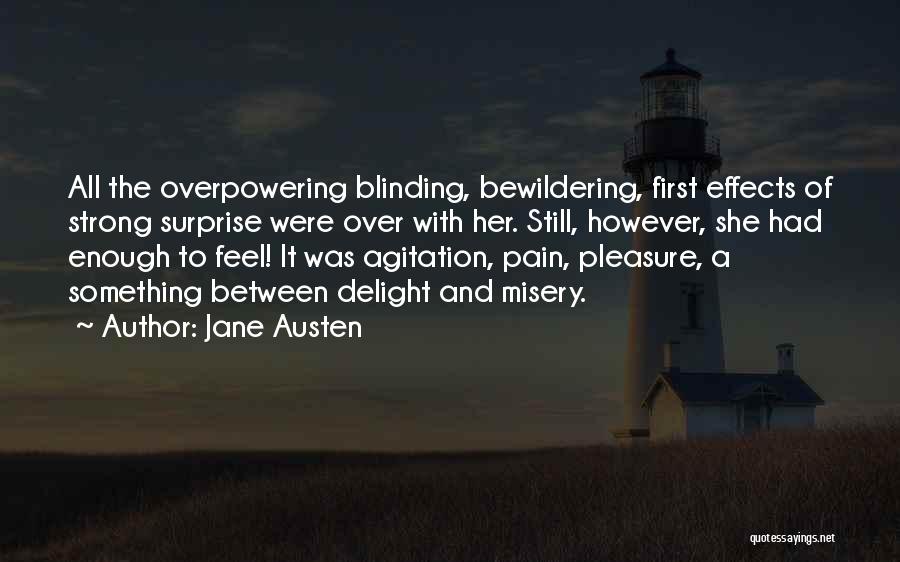 Jane Austen Quotes: All The Overpowering Blinding, Bewildering, First Effects Of Strong Surprise Were Over With Her. Still, However, She Had Enough To