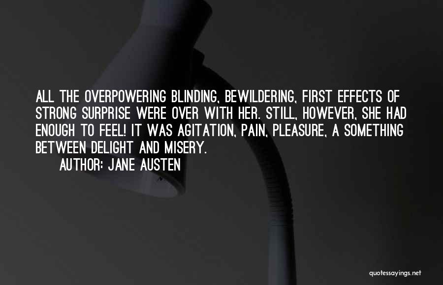 Jane Austen Quotes: All The Overpowering Blinding, Bewildering, First Effects Of Strong Surprise Were Over With Her. Still, However, She Had Enough To