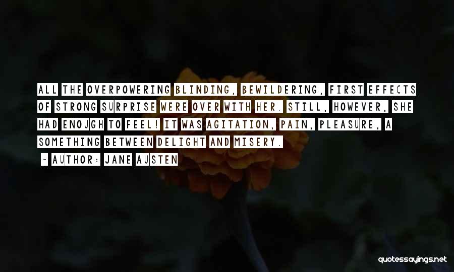 Jane Austen Quotes: All The Overpowering Blinding, Bewildering, First Effects Of Strong Surprise Were Over With Her. Still, However, She Had Enough To