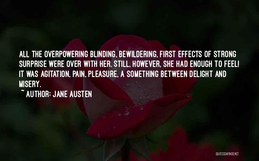 Jane Austen Quotes: All The Overpowering Blinding, Bewildering, First Effects Of Strong Surprise Were Over With Her. Still, However, She Had Enough To