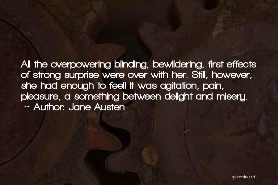 Jane Austen Quotes: All The Overpowering Blinding, Bewildering, First Effects Of Strong Surprise Were Over With Her. Still, However, She Had Enough To