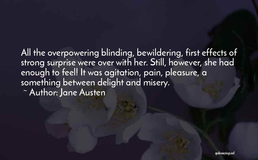 Jane Austen Quotes: All The Overpowering Blinding, Bewildering, First Effects Of Strong Surprise Were Over With Her. Still, However, She Had Enough To