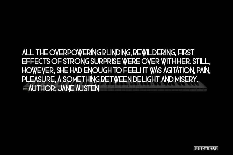 Jane Austen Quotes: All The Overpowering Blinding, Bewildering, First Effects Of Strong Surprise Were Over With Her. Still, However, She Had Enough To