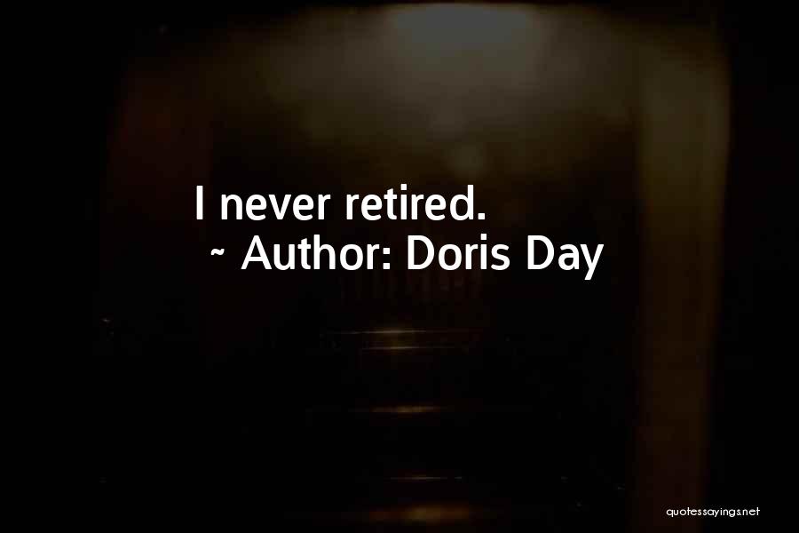 Doris Day Quotes: I Never Retired.