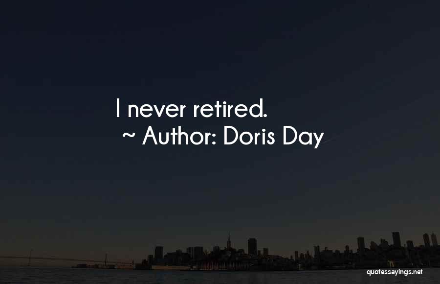 Doris Day Quotes: I Never Retired.