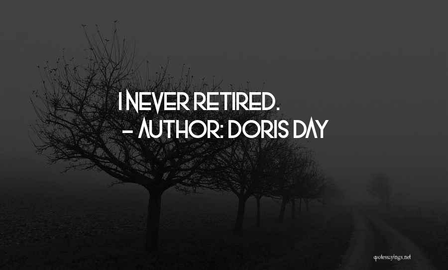 Doris Day Quotes: I Never Retired.