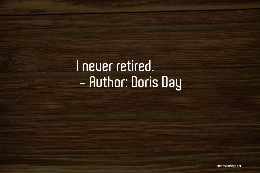 Doris Day Quotes: I Never Retired.