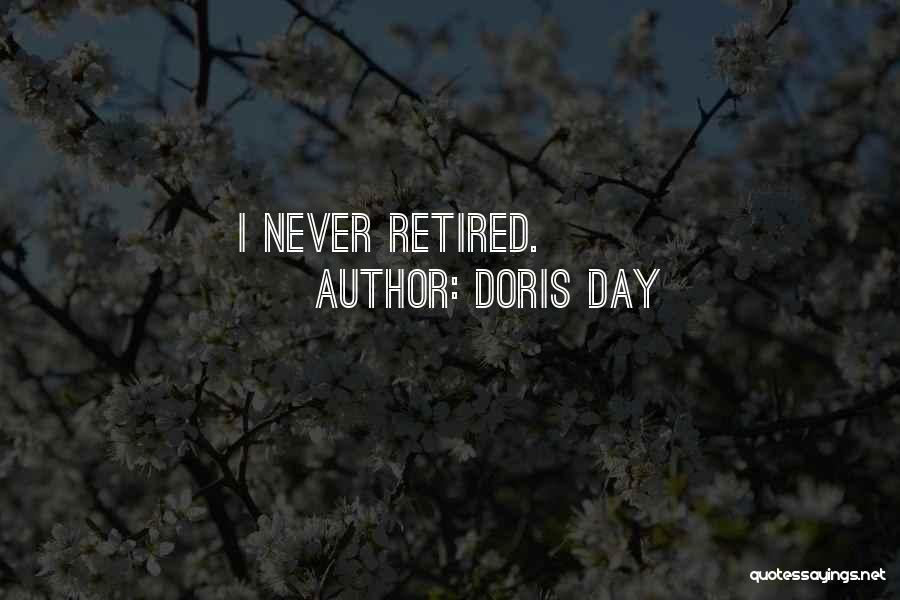 Doris Day Quotes: I Never Retired.