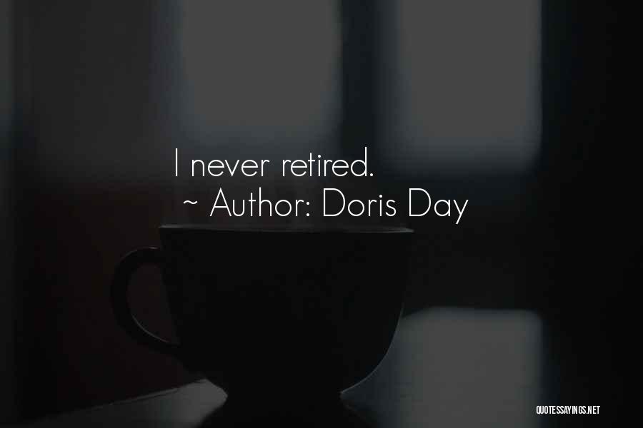Doris Day Quotes: I Never Retired.