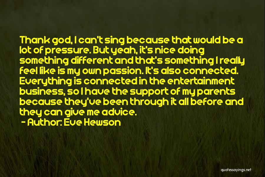 Eve Hewson Quotes: Thank God, I Can't Sing Because That Would Be A Lot Of Pressure. But Yeah, It's Nice Doing Something Different