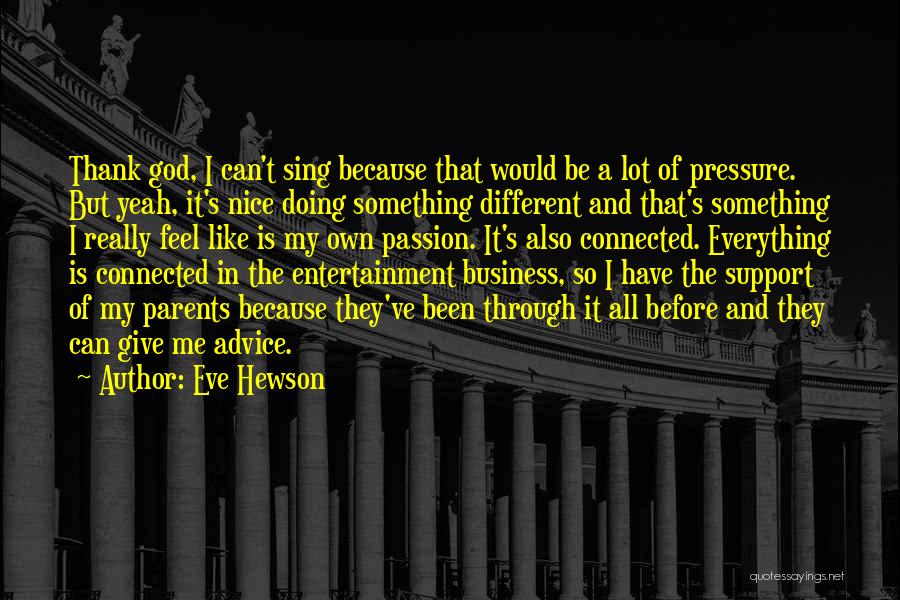 Eve Hewson Quotes: Thank God, I Can't Sing Because That Would Be A Lot Of Pressure. But Yeah, It's Nice Doing Something Different