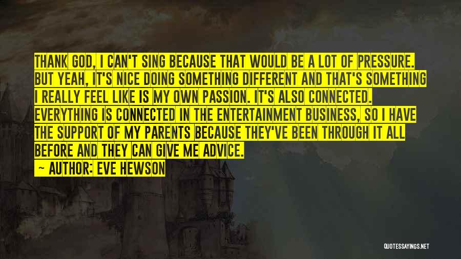 Eve Hewson Quotes: Thank God, I Can't Sing Because That Would Be A Lot Of Pressure. But Yeah, It's Nice Doing Something Different