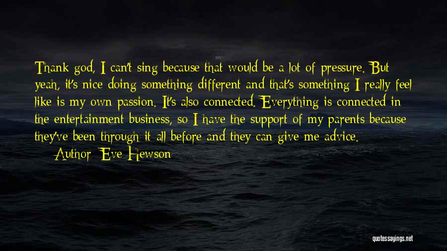 Eve Hewson Quotes: Thank God, I Can't Sing Because That Would Be A Lot Of Pressure. But Yeah, It's Nice Doing Something Different