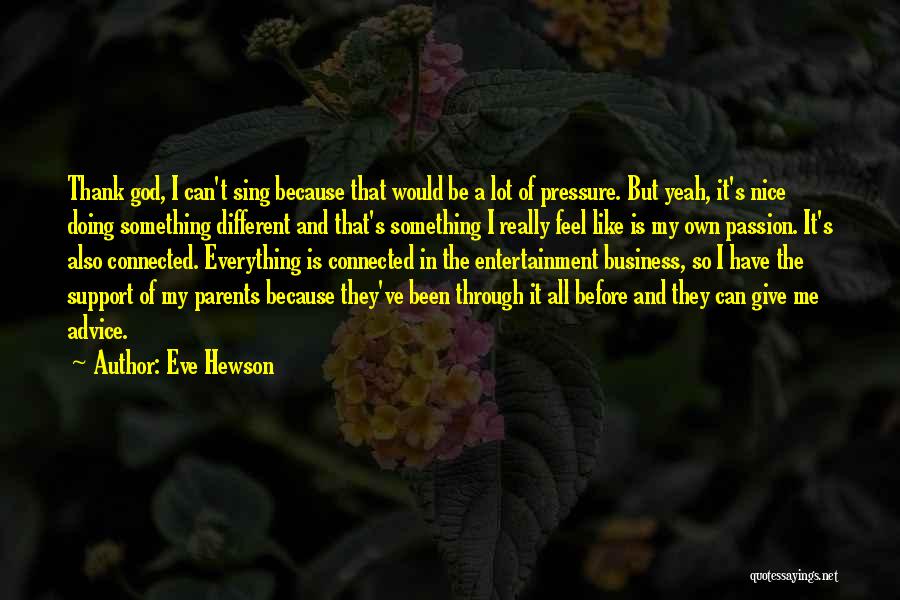 Eve Hewson Quotes: Thank God, I Can't Sing Because That Would Be A Lot Of Pressure. But Yeah, It's Nice Doing Something Different