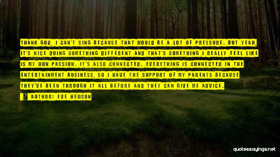 Eve Hewson Quotes: Thank God, I Can't Sing Because That Would Be A Lot Of Pressure. But Yeah, It's Nice Doing Something Different