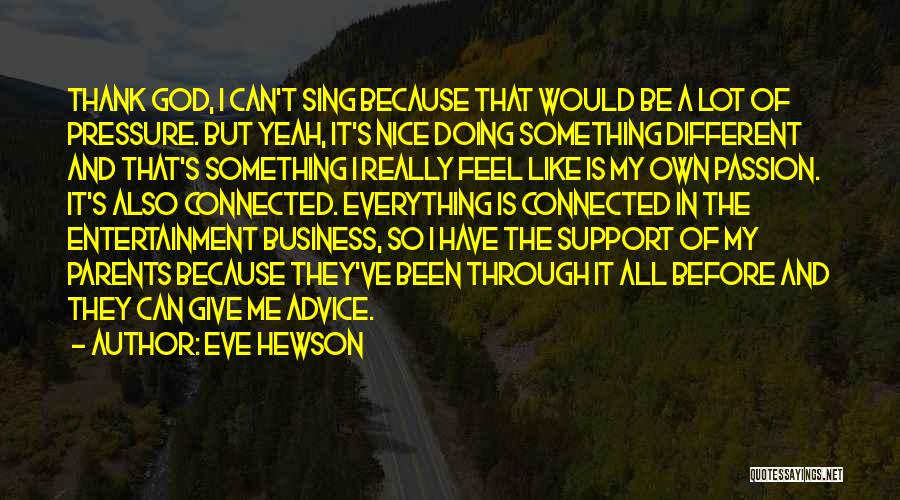 Eve Hewson Quotes: Thank God, I Can't Sing Because That Would Be A Lot Of Pressure. But Yeah, It's Nice Doing Something Different