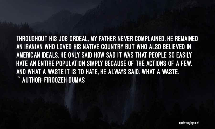 Firoozeh Dumas Quotes: Throughout His Job Ordeal, My Father Never Complained. He Remained An Iranian Who Loved His Native Country But Who Also