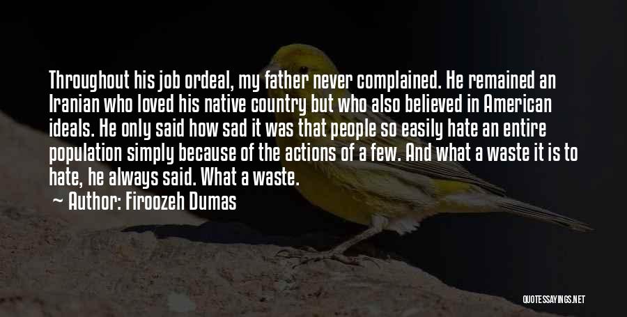 Firoozeh Dumas Quotes: Throughout His Job Ordeal, My Father Never Complained. He Remained An Iranian Who Loved His Native Country But Who Also