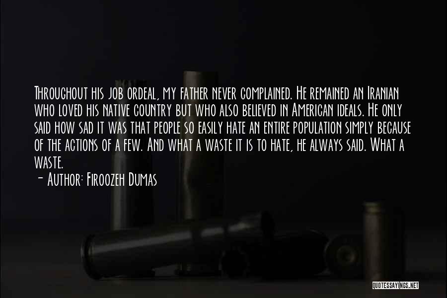 Firoozeh Dumas Quotes: Throughout His Job Ordeal, My Father Never Complained. He Remained An Iranian Who Loved His Native Country But Who Also