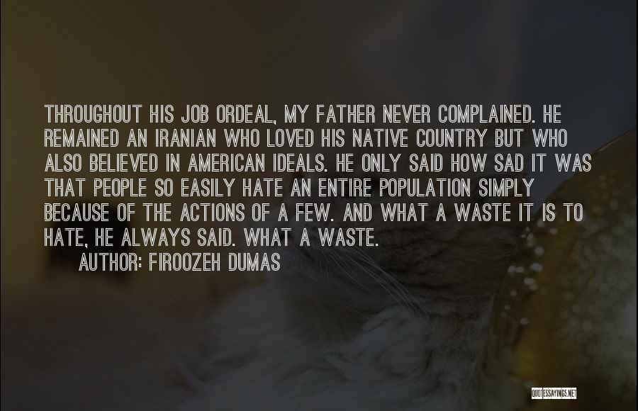 Firoozeh Dumas Quotes: Throughout His Job Ordeal, My Father Never Complained. He Remained An Iranian Who Loved His Native Country But Who Also