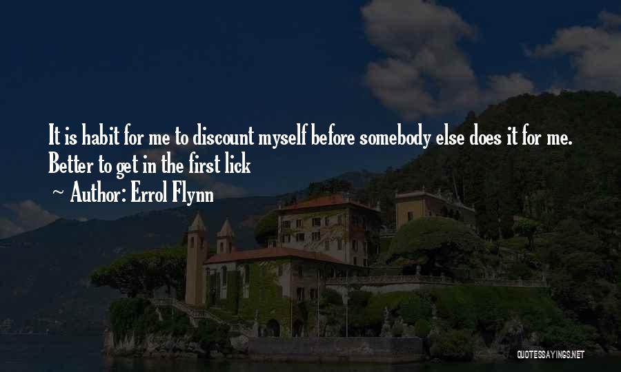 Errol Flynn Quotes: It Is Habit For Me To Discount Myself Before Somebody Else Does It For Me. Better To Get In The