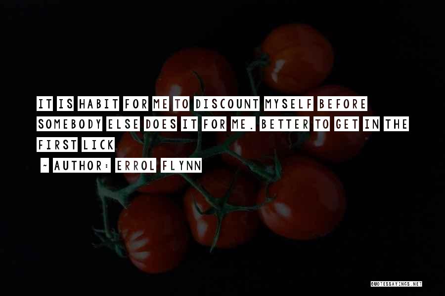 Errol Flynn Quotes: It Is Habit For Me To Discount Myself Before Somebody Else Does It For Me. Better To Get In The