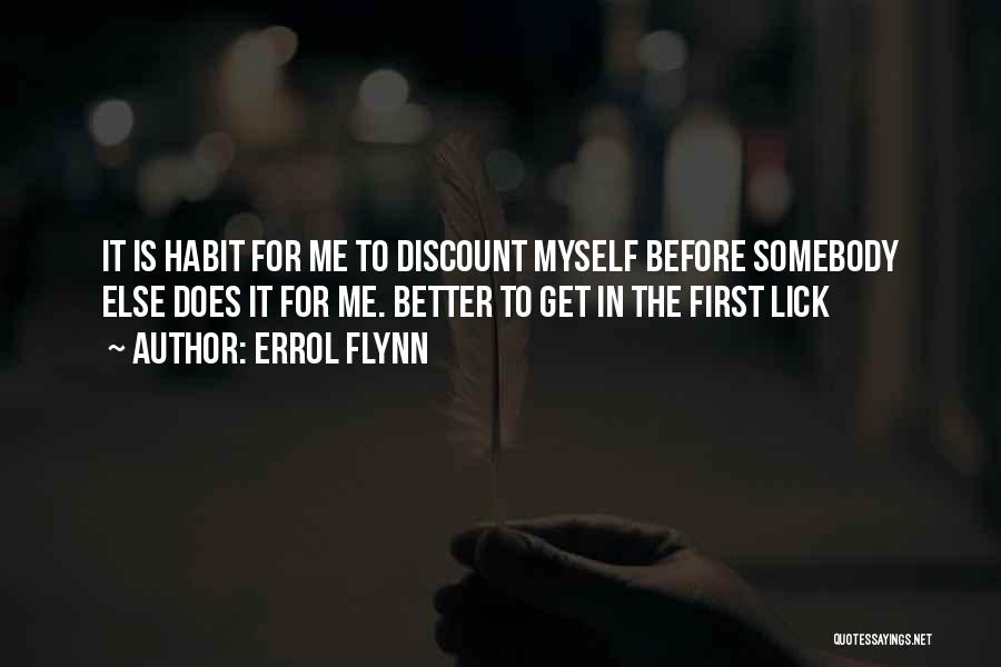 Errol Flynn Quotes: It Is Habit For Me To Discount Myself Before Somebody Else Does It For Me. Better To Get In The