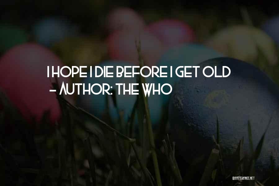 The Who Quotes: I Hope I Die Before I Get Old
