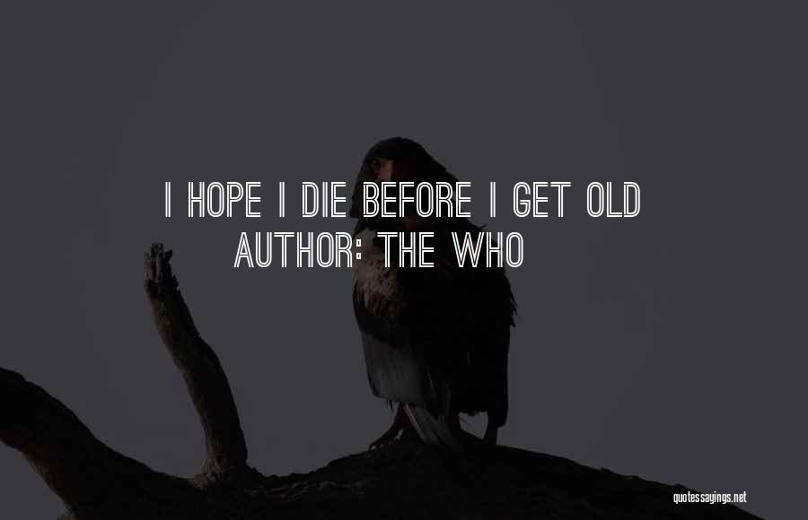 The Who Quotes: I Hope I Die Before I Get Old