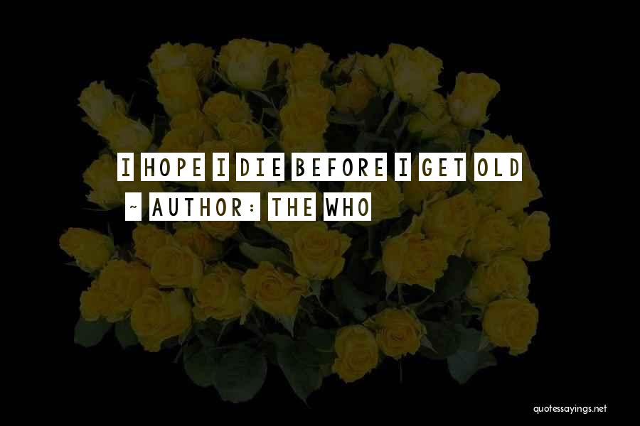 The Who Quotes: I Hope I Die Before I Get Old