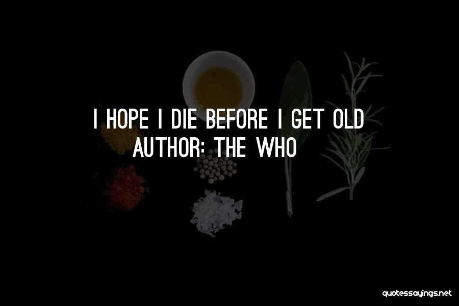 The Who Quotes: I Hope I Die Before I Get Old