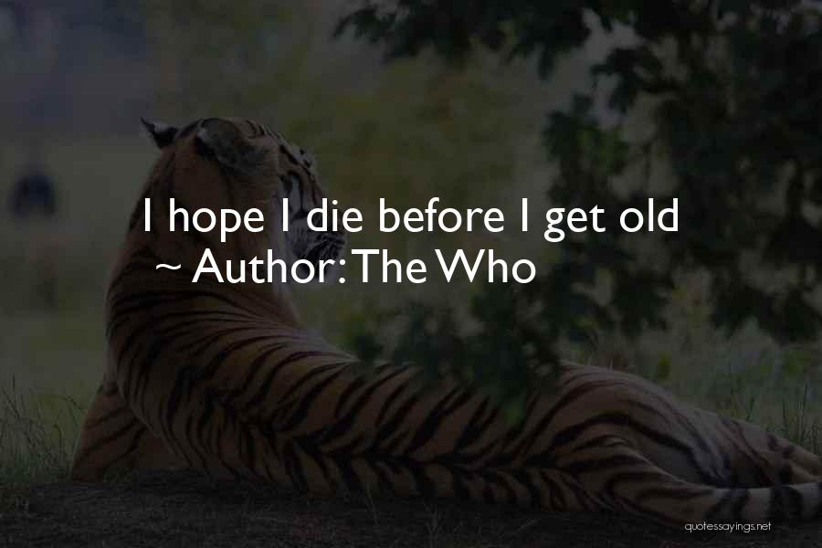 The Who Quotes: I Hope I Die Before I Get Old
