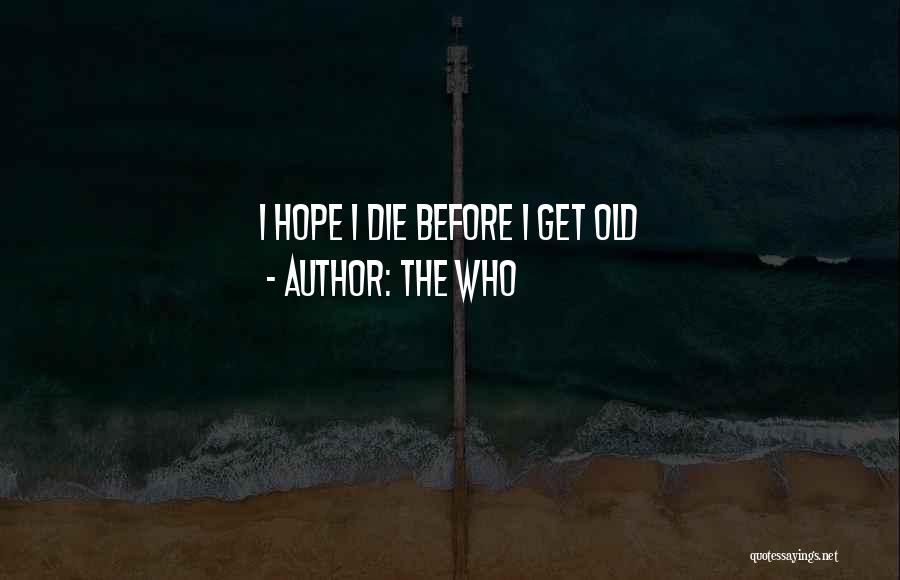 The Who Quotes: I Hope I Die Before I Get Old