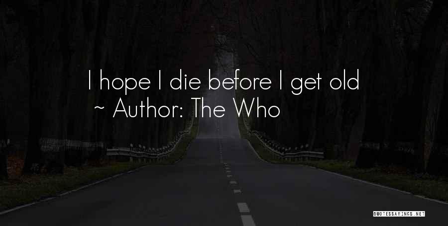 The Who Quotes: I Hope I Die Before I Get Old