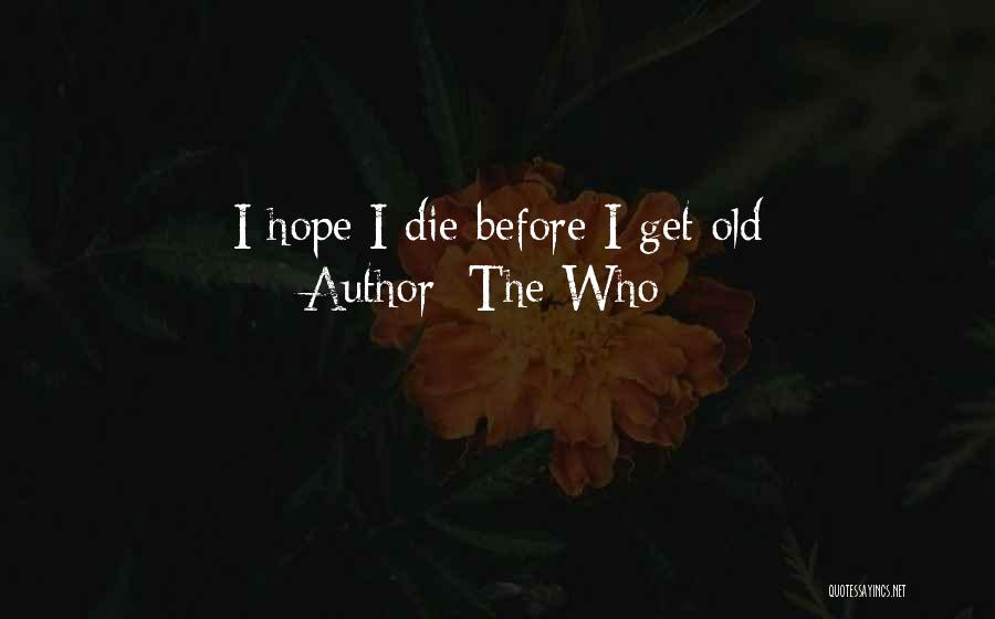 The Who Quotes: I Hope I Die Before I Get Old