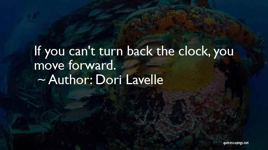 Dori Lavelle Quotes: If You Can't Turn Back The Clock, You Move Forward.